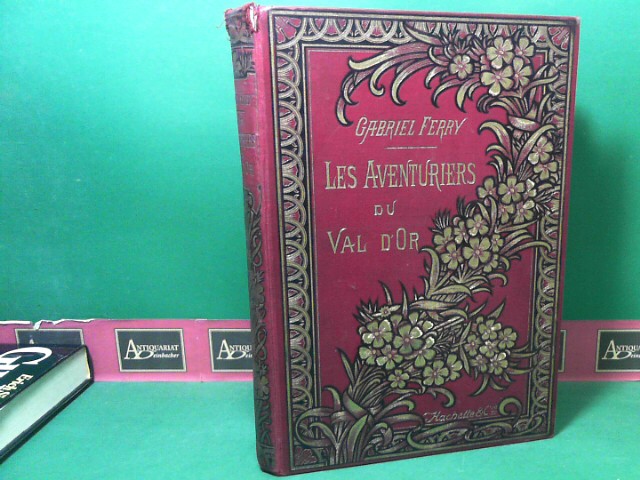 Ferry, Gabriel:  Les aventuriers du Val d`Or. (= Bibliothque des Ecoles et des Familles). 