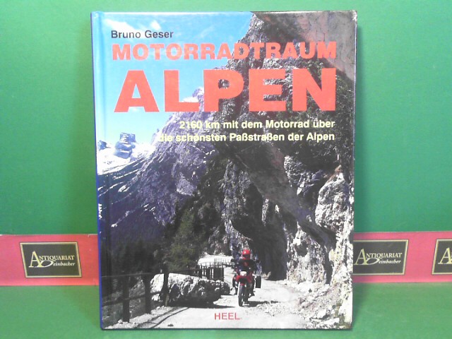Geser, Bruno:  Motorradtraum Alpen - 2160 km mit dem Motorrad ber die schnsten Pastraen der Alpen. 