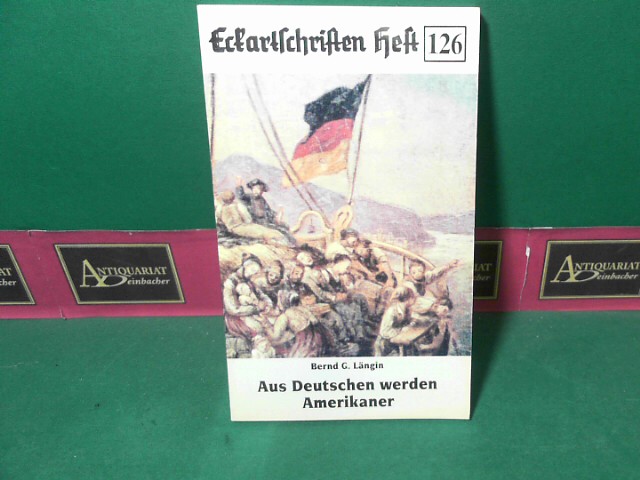 Lngin, Bernd G.:  Aus Deutschen werden Amerikaner - Die Geschichte der deutschen Einwanderung in die neue Welt. (= Eckartschriften Band 126). 