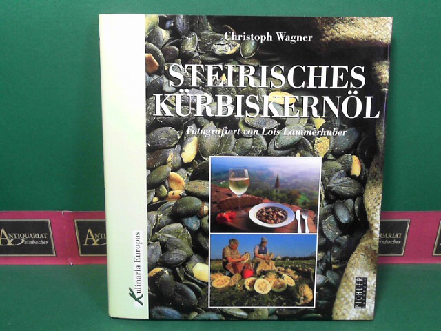 Wagner, Christoph und Lois Lammerhuber:  Steirisches Krbiskernl. (= Kulinaria Europas, Band 2). 