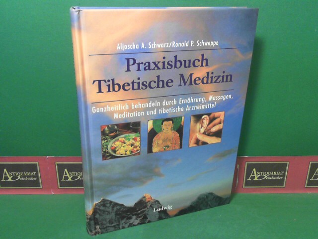 Schwarz, Aljoscha A. und Ronald P. Schweppe:  Praxisbuch Tibetische Medizin - Ganzheitlich behandeln durch Ernhrung, Massagen, Meditation und tibetische Arzneimittel. 