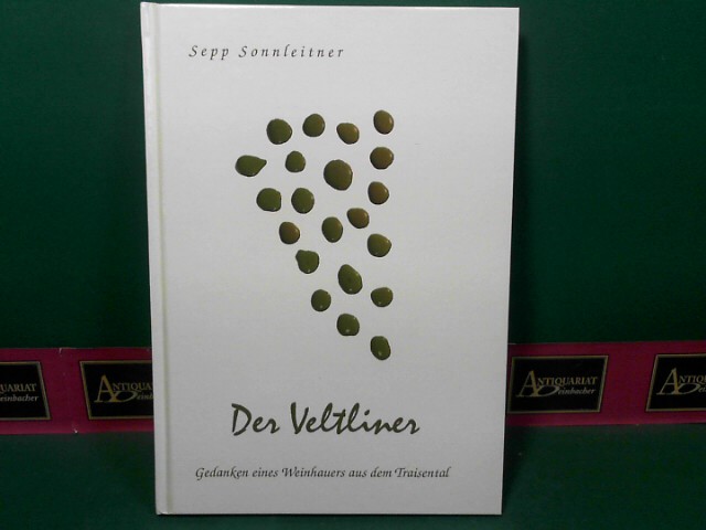 Sonnleitner, Sepp:  Der Veltliner - Gedanken eines Weinhauers aus dem Traisental. 