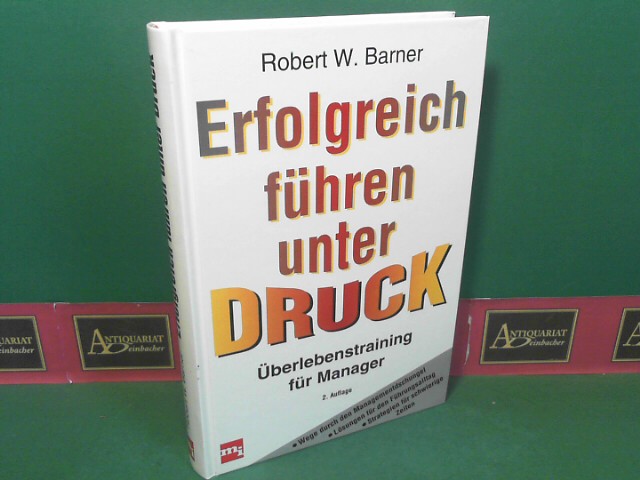 Barner, Robert W.:  Erfolgreich führen unter Druck - Überlebenstraining für Manager. 