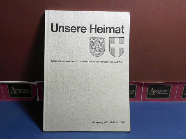 Verein fr Landeskunde von Niedersterreich (Hrsg.):  Unsere Heimat. -  Jahrgang 47. 1976, Heft 4, - Monatsblatt des Vereines fr Landeskunde und Heimatschutz von Niedersterreich und Wien. 