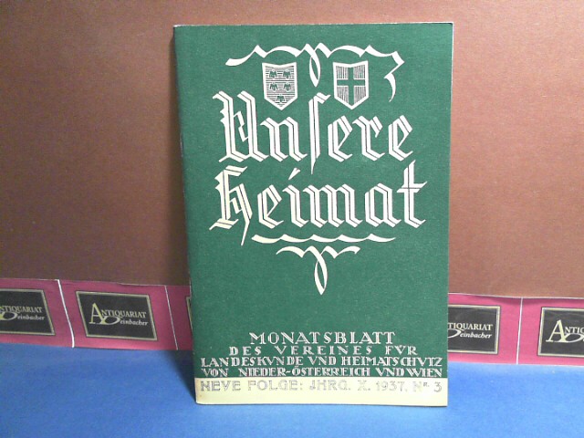 Unsere Heimat. -  Neue Folge Jahrgang X. 1937, Nr. 3, - Monatsblatt des Vereines für Landeskunde und Heimatschutz von Niederösterreich und Wien.