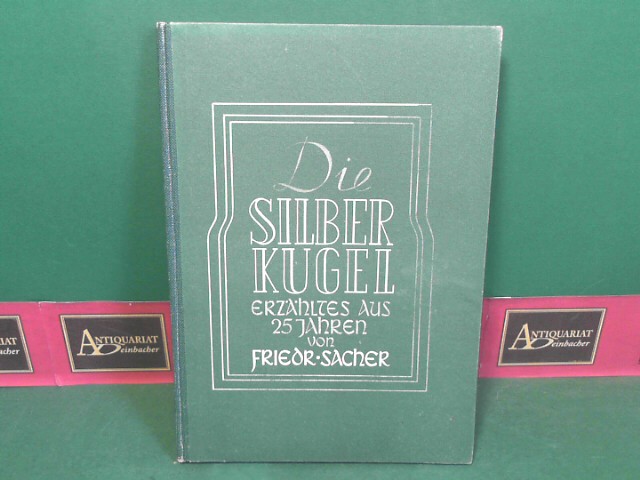 Sacher, Friedrich:  Die Silberkugel - Erzhltes aus fnfundzwanzig Jahren. 