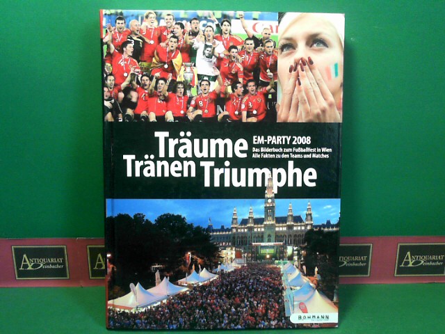 Finger, Edi jr.:  Trume, Trnen, Triumphe - EM-Party 2008 - Das Bilderbuch zum Fuballfest in Wien. - Euro 2008: Das Buch zur Fuball-EM - Alle Fakten zu den Teams und Matches. 