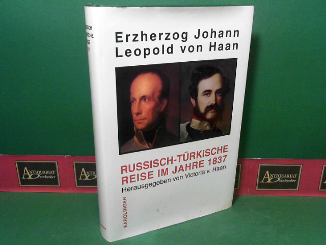 Haan, Victoria von:  Erzherzog Johann - Leopold von Haan - Eine russisch-trkische Reise im Jahre 1837. Aus den Handschriften der Tagebcher erstmals herausgegeben. 