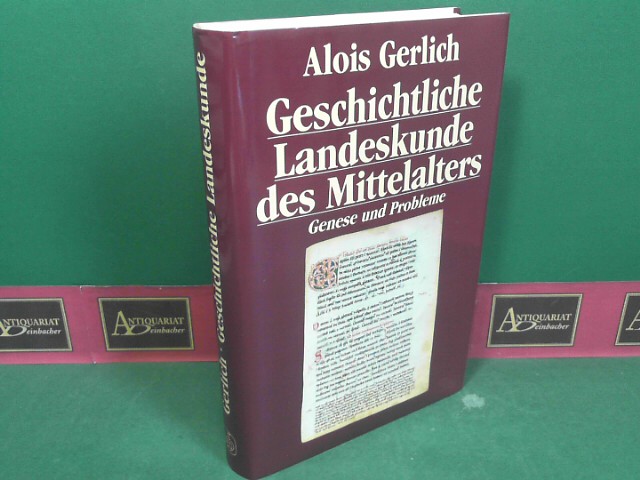 Gerlich, Alois:  Geschichtliche Landeskunde des Mittelalters - Genese und Probleme. 