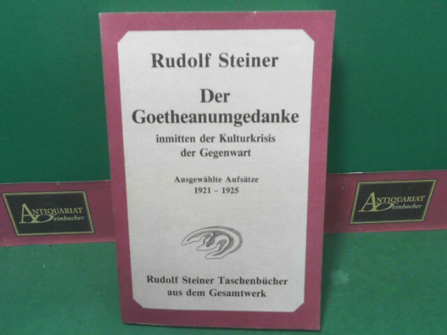 Der Goetheanumgedanke inmitten der Kulturkrisis der Gegenwart - Ausgewählte Aufsätze 1921-1925. (= Rudolf Steiner Taschenbücher aus dem Gesamtwerk, 635).
