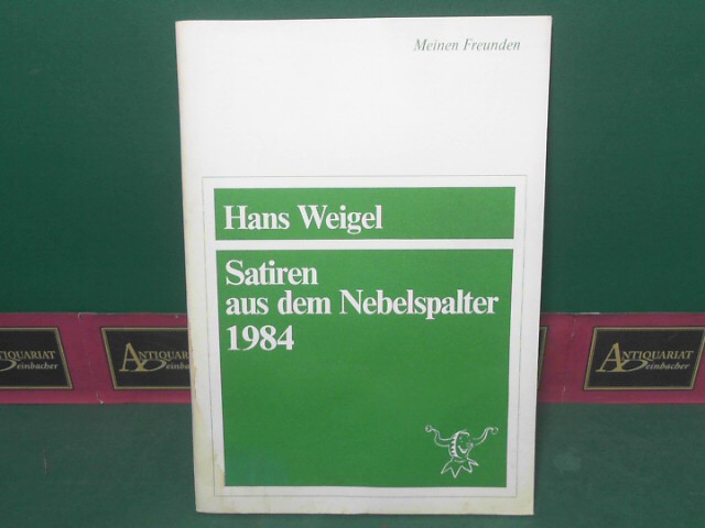 Weigel, Hans:  Satiren aus dem Nebelspalter 1984 - 17.Folge. (= Separatdruck aus der Offizin der Schwazer satirischen Wochenzeitschrift 