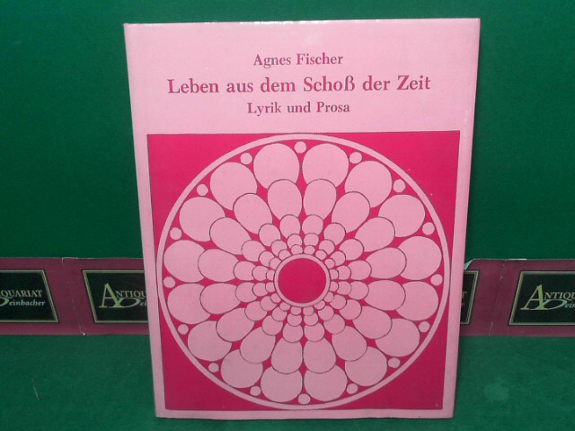 Fischer, Agnes:  Leben aus dem Schoss der Zeit. Lyrik und Prosa. (= Edition Roetzer). 