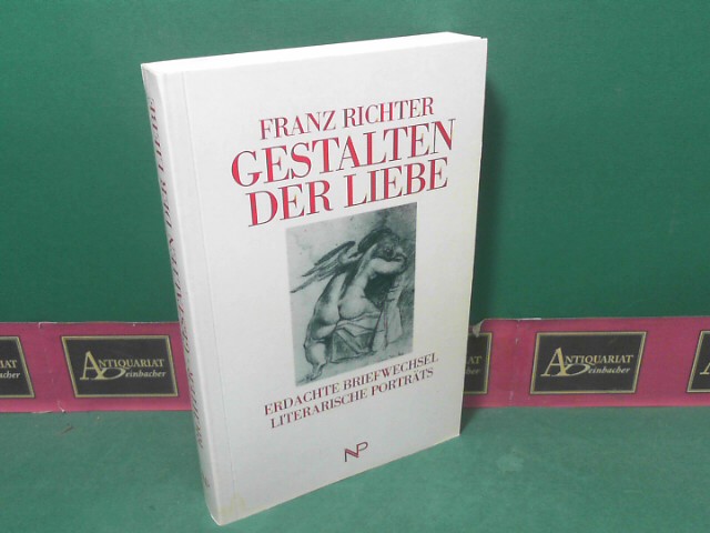 Richter, Franz:  Gestalten der Liebe - Erdachte Briefwechsel. Literarische Portrts. 