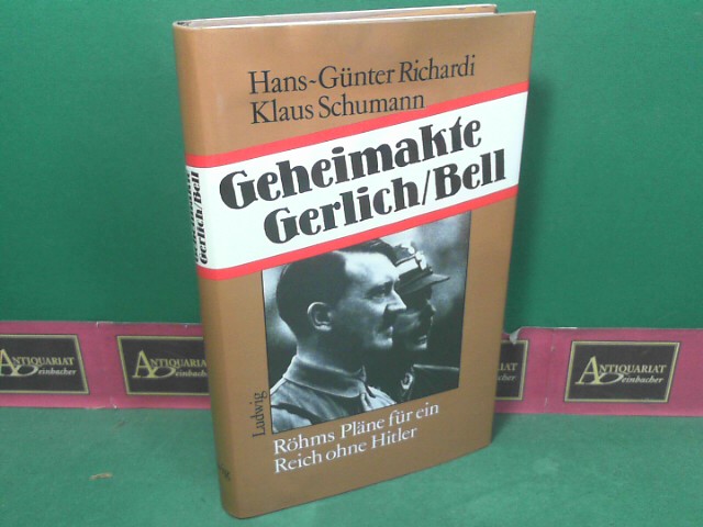 Richardi, Hans-Gnter und Klaus Schumann:  Geheimakte Gerlich/Bell. - Rhms Plne fr ein Reich ohne Hitler. 