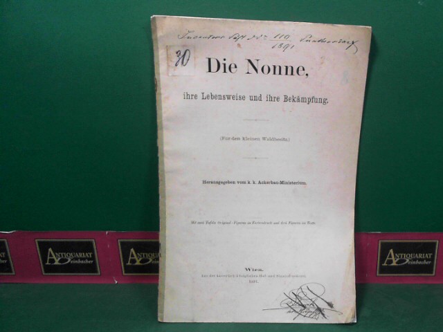 k.k.Ackerbau-Ministerieum (Hrsg.):  Die Nonne - Ihre Lebensweise und Bekmpfung. (Fr den kleinen Waldbesitz). 