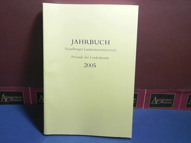 Jahrbuch Vorarlberger Landesmuseumsverein, Freunde der Landeskunde. 149. Jahrgang 2005