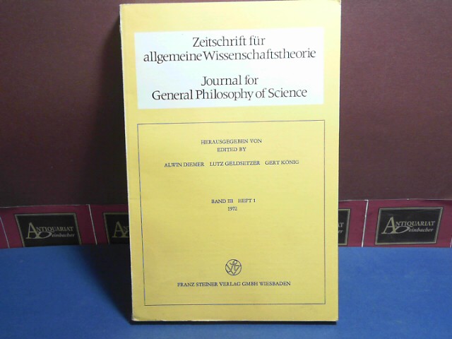 Diemer, Alwin, Lutz Geldsetzer und Gert Knig:  Zeitschrift fr allgemeine Wissenschaftstheorie. Journal for General Philosophy of Science. Band III, Heft 1, 1972 