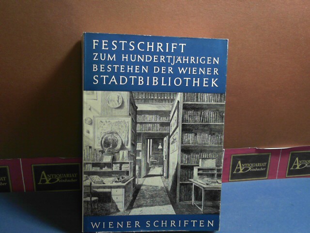 Festschrift zum hundertjährigen Bestehen der Wiener Stadtbibliothek. (= Wiener Schriften, Heft 4).