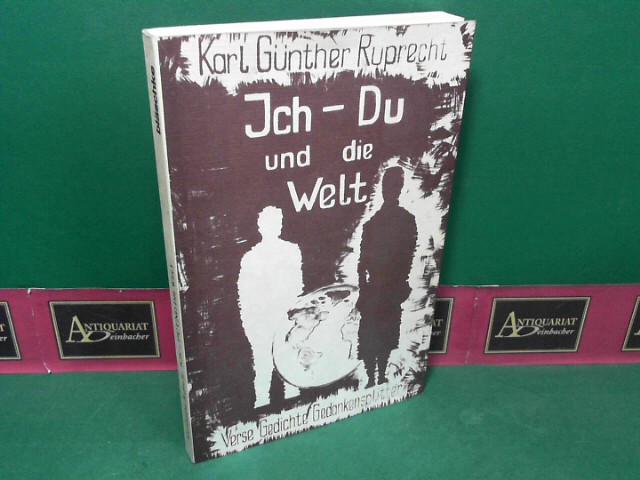 Ruprecht, Karl Gnther:  Ich - Du und die Welt. Verse, Gedichte, Gedankensplitter. 