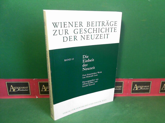 Kohler, Alfred und Gerald Stourzh:  Die Einheit der Neuzeit - Zum historischen Werk von Heinrich Lutz. (= Wiener Beitrge zur Geschichte der Neuzeit, Band 15). 