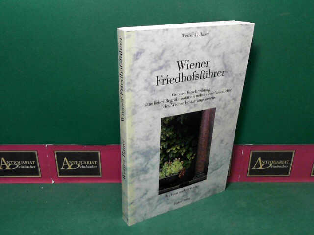 Bauer, Werner T. und Jrg Klauber:  Wiener Friedhofsfhrer - Genaue Beschreibung smtlicher Begrbnissttten nebst einer Geschichte des Wiener Bestattungswesens. 