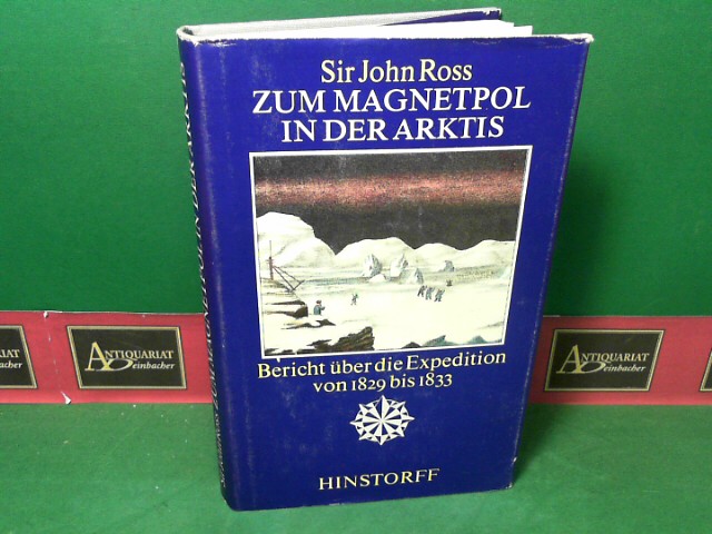 Ross, John:  Zum Magnetpol in der Arktis - Bericht ber die Expedition von 1829 bis 1833. Neu bersetz und herausgegeben von Gerhard Grmmer. 