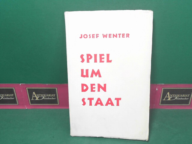 Wenter, Josef:  Spiel um den Staat in neun Bildern. 
