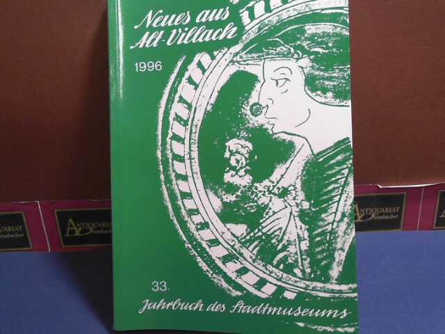 Neues aus Alt-Villach. 33. Jahrbuch des Stadtmuseums 1996.