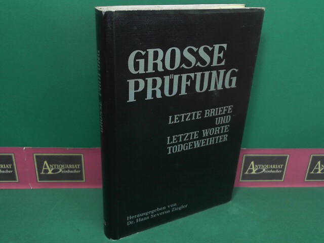 Ziegler, Hans Severus:  Grosse Prfung - Letzte Briefe und letzte Worte Todgeweihter. 