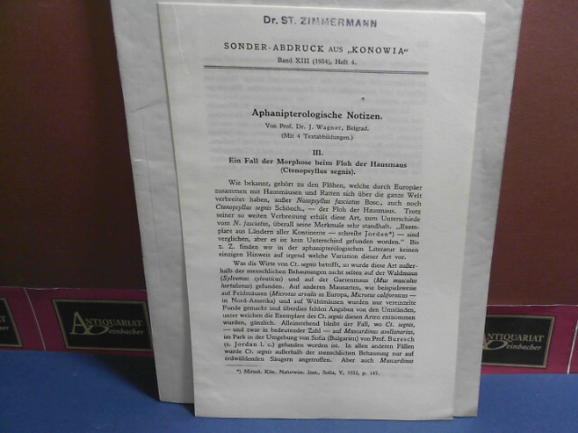 Wagner, Julius:  Aphanipterologische Notizen. III. Ein Fall der Morphose beim Floh der Hausmaus (Ctenopsyllus segnis. (= Sonderabdruck aus: Konowia, Bd. XIII, Heft 4). 