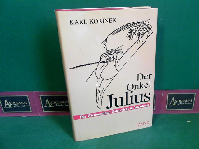 Korinek, Karl und Ironimus:  Der Onkel Julius Oder Der Wiederaufbau sterreichs in Anekdoten. 
