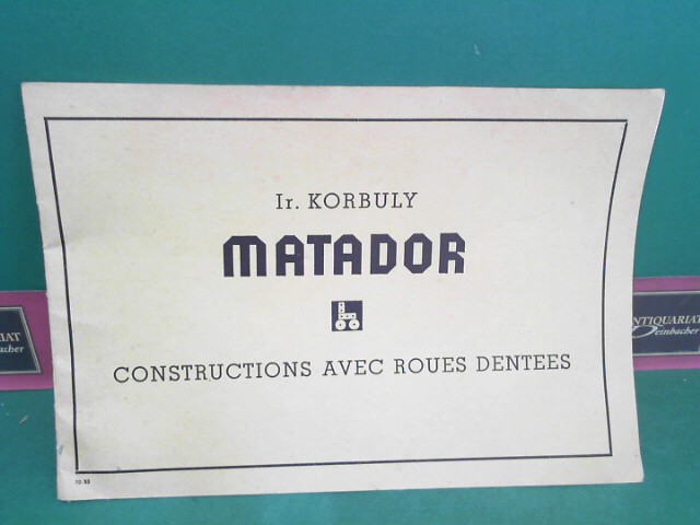 Korbuly Johann (Hrsg.):  Ir.Korbuly Matador - Constructions avec Roues Dentees. 