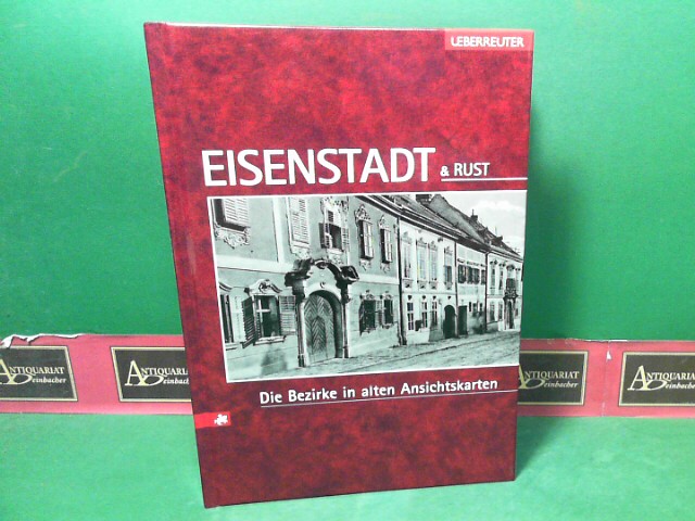 Eisenstadt und Rust - Der Bezirk in alten Ansichtskarten. (= Österreichs Bezirke in alten Ansichtskarten).