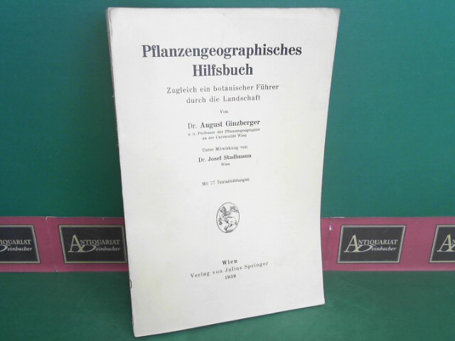 Ginzberger, August und Josef Stadlmann:  Pflanzengeographisches Hilfsbuch. Zugleich ein botanischer Fhrer durch die Landschaft. 