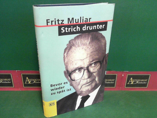 Muliar, Fritz:  Strich drunter - Bevor es wieder zu spt ist. 