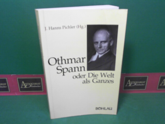 Othmar Spann oder Die Welt als Ganzes. (= Monographien zur österreichischen Kultur- und Gestesgeschichte, Band 4).