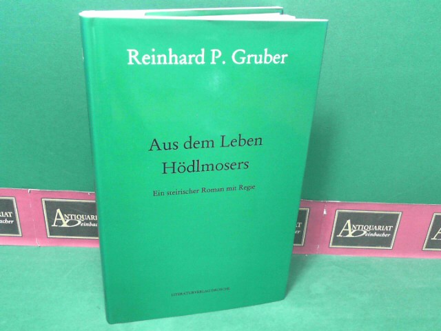 Gruber, Reinhard P.:  Aus dem Leben Hdlmosers. Ein steirischer Roman mit Regie. (= Reinhard P. Gruber, Werke, Band 4). 