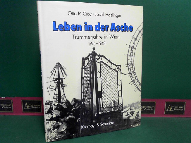 Croy, Otto R. und Josef Haslinger:  Leben in der Asche - Trmmerjahre in Wien 1945-1948. 