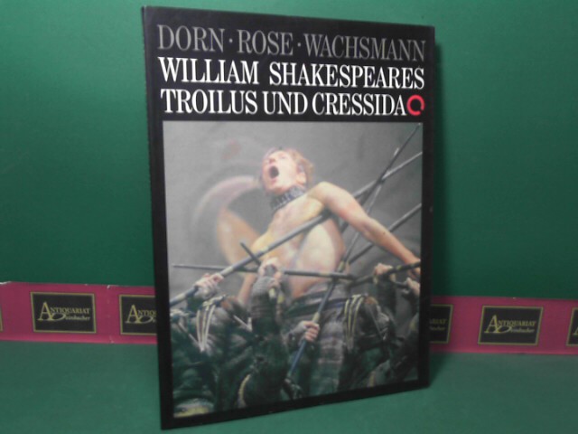 Dorn, Dieter, Jürgen Rose und Michael Wachsmann:  William Shakespeare`s Troilus und Cressida. 