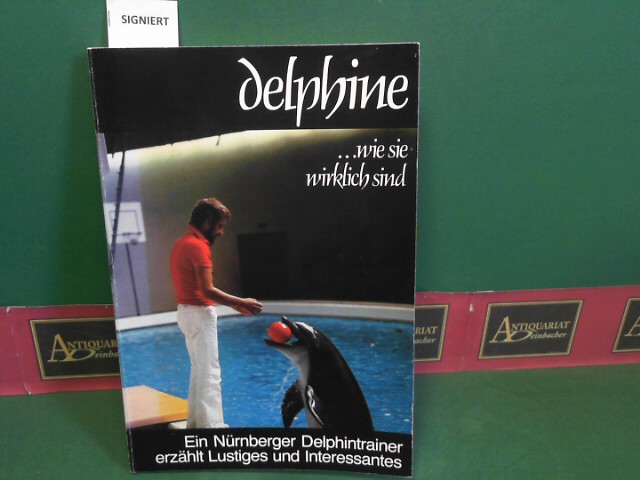 Stmpke, Sissy und Siegbert Stmpke:  Delphine wie sie wirklich sind - Ein Nrnberger Delphintrainer erzhlt Lustiges und Interessantes, aufgeschrieben von seiner Frau Sissy. 