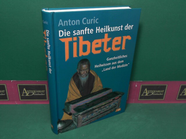 Curie, Anton:  Die sanfte Heilkunst der Tibeter. Ganzheitliches Heilwissen aus dem Land der Medizin. 