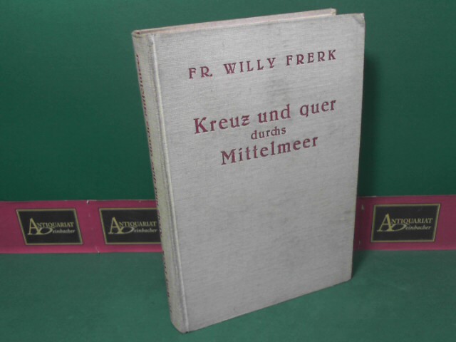 Frerk, Fr. Willy:  Kreuz und quer durchs Mittelmeer. 