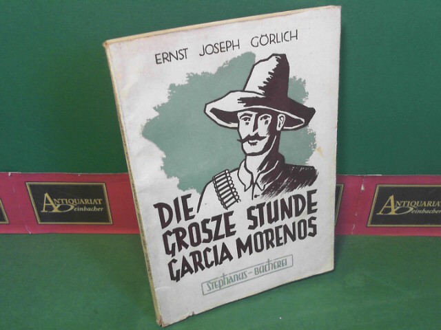 Grlich, Ernst Joseph:  Die groe Stunde des Garcia Morenos. (= Stephanus-Bcherei - Erzhlungen und Abenteuer Band 2). 