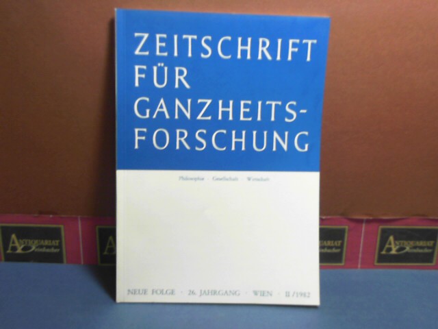 Zeitschrift für Ganzheitsforschung. Philosophie-Gesellschaft-Wirtschaft. Neue Folge, 26. Jahrgang, Heft IV/1982.