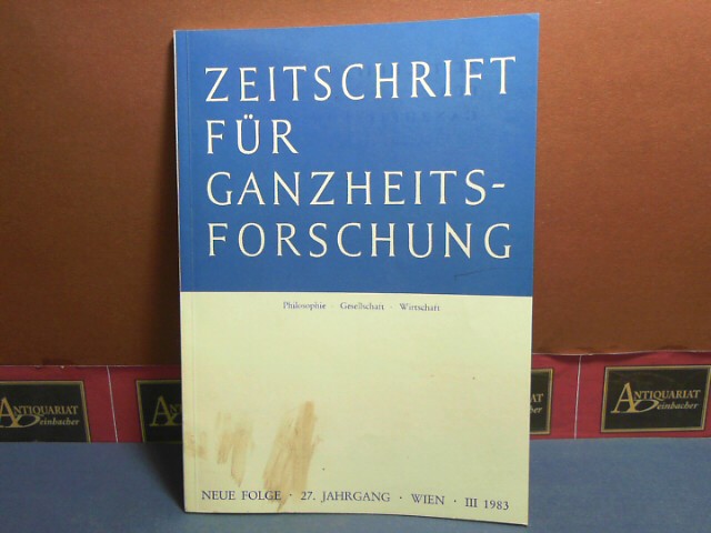 Zeitschrift für Ganzheitsforschung. Philosophie-Gesellschaft-Wirtschaft. Neue Folge, 27. Jahrgang, Heft I/1983.