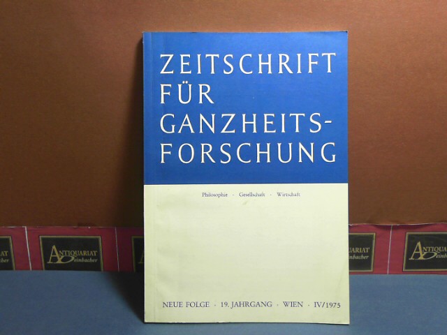 Zeitschrift für Ganzheitsforschung. Philosophie-Gesellschaft-Wirtschaft. Neue Folge, 19. Jahrgang,  IV. Heft 1975.