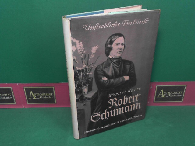 Korte, Werner:  Robert Schumann. (= Unsterbliche Tonkunst). 
