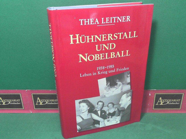Leitner, Thea:  Hhnerstall und Nobelball. 1938 - 1955. Leben in Krieg und Frieden. 