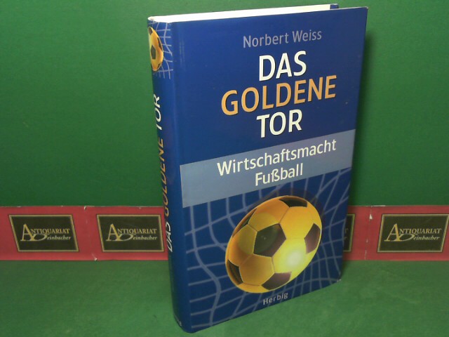 Weiss, Norbert:  Das Goldene Tor. Wirtschaftsmacht Fuball. 