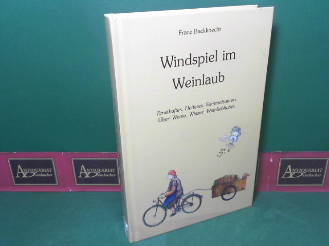 Backknecht, Franz:  Windspiel im Weinlaub - Ernsthaftes, Heiteres, Sammelsurium ; ber: Weine, Winzer, Weinliebhaber. 